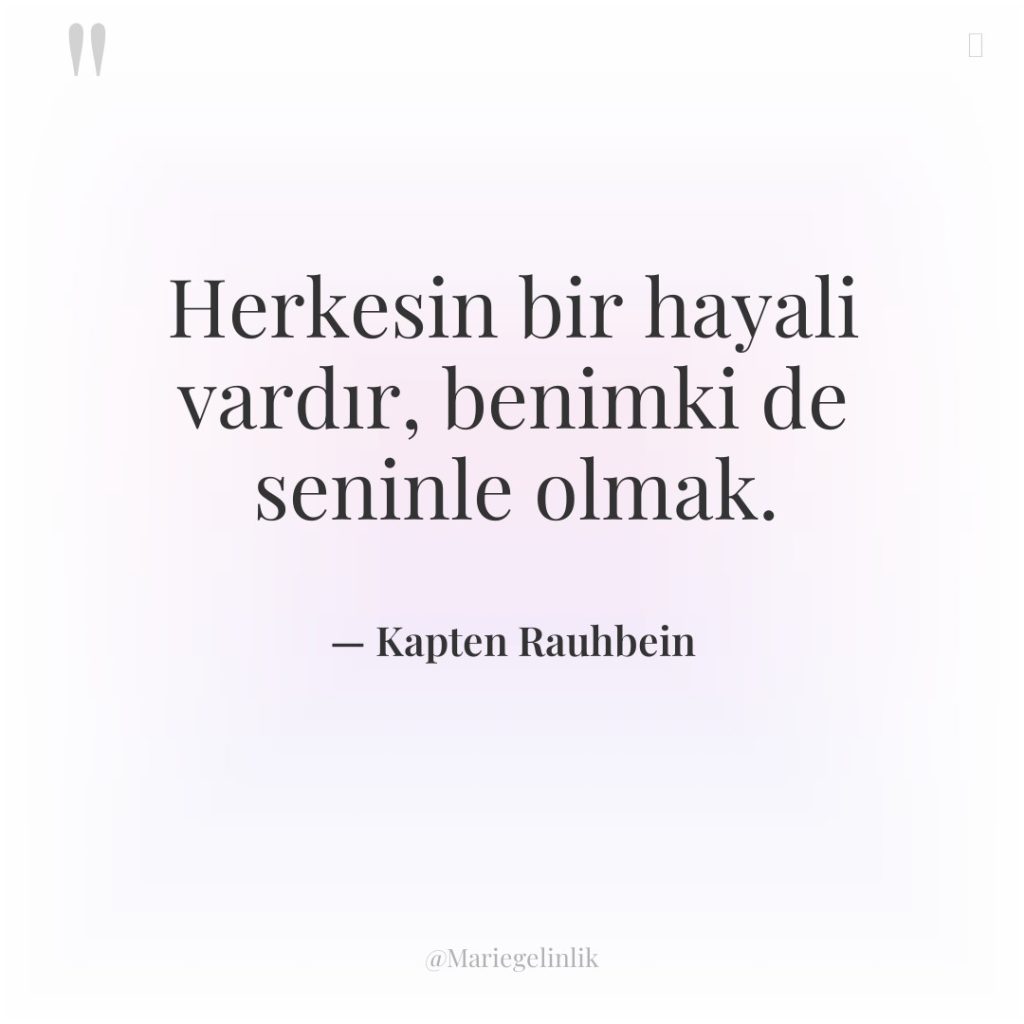 Herkesin bir hayali vardır, benimki de seninle olmak.