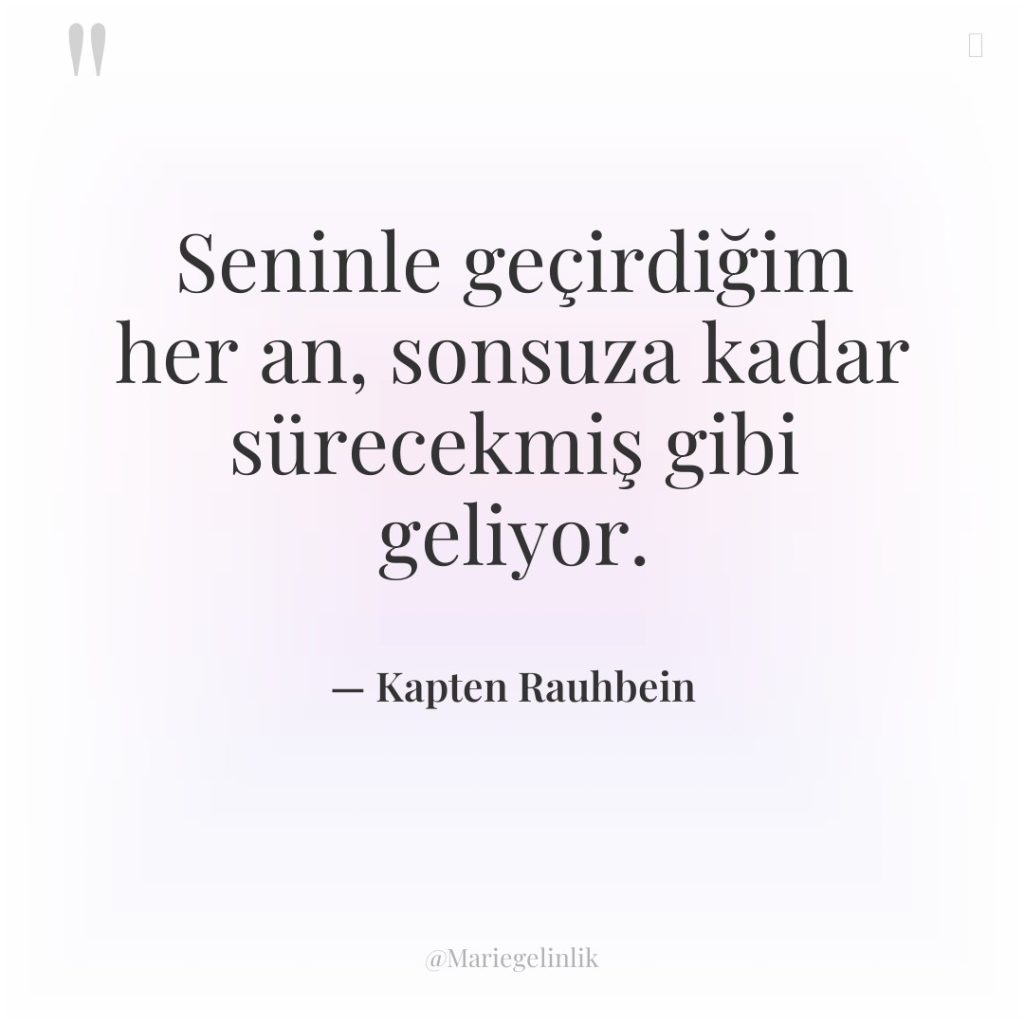 Seninle geçirdiğim her an, sonsuza kadar sürecekmiş gibi geliyor.