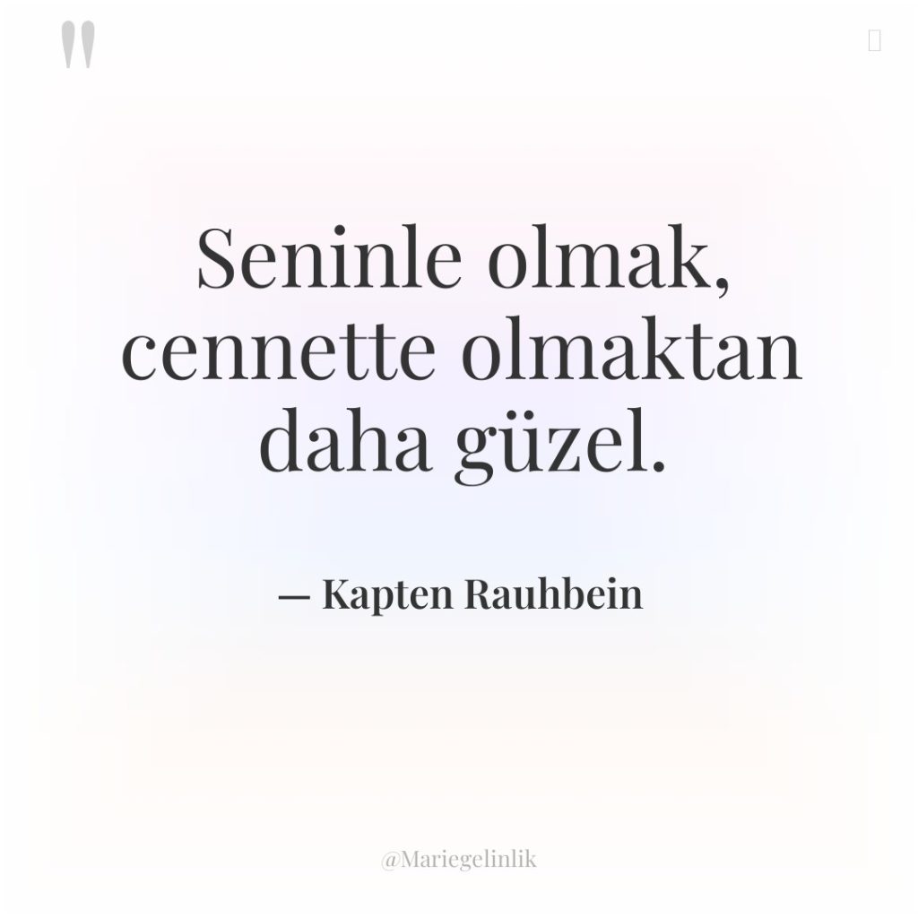 Seninle olmak, cennette olmaktan daha güzel.