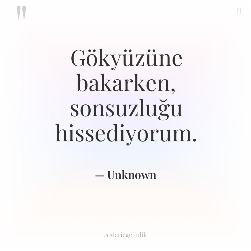 Gökyüzüne bakarken, sonsuzluğu hissediyorum.