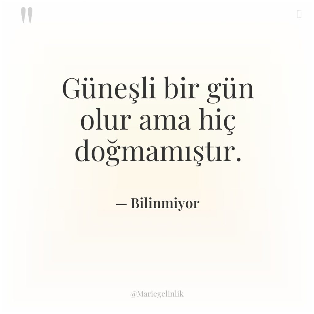 Güneşli bir gün olur ama hiç doğmamıştır.