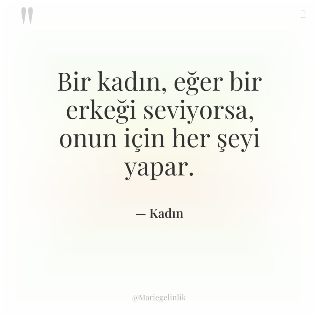 Bir kadın, eğer bir erkeği seviyorsa, onun için her şeyi…