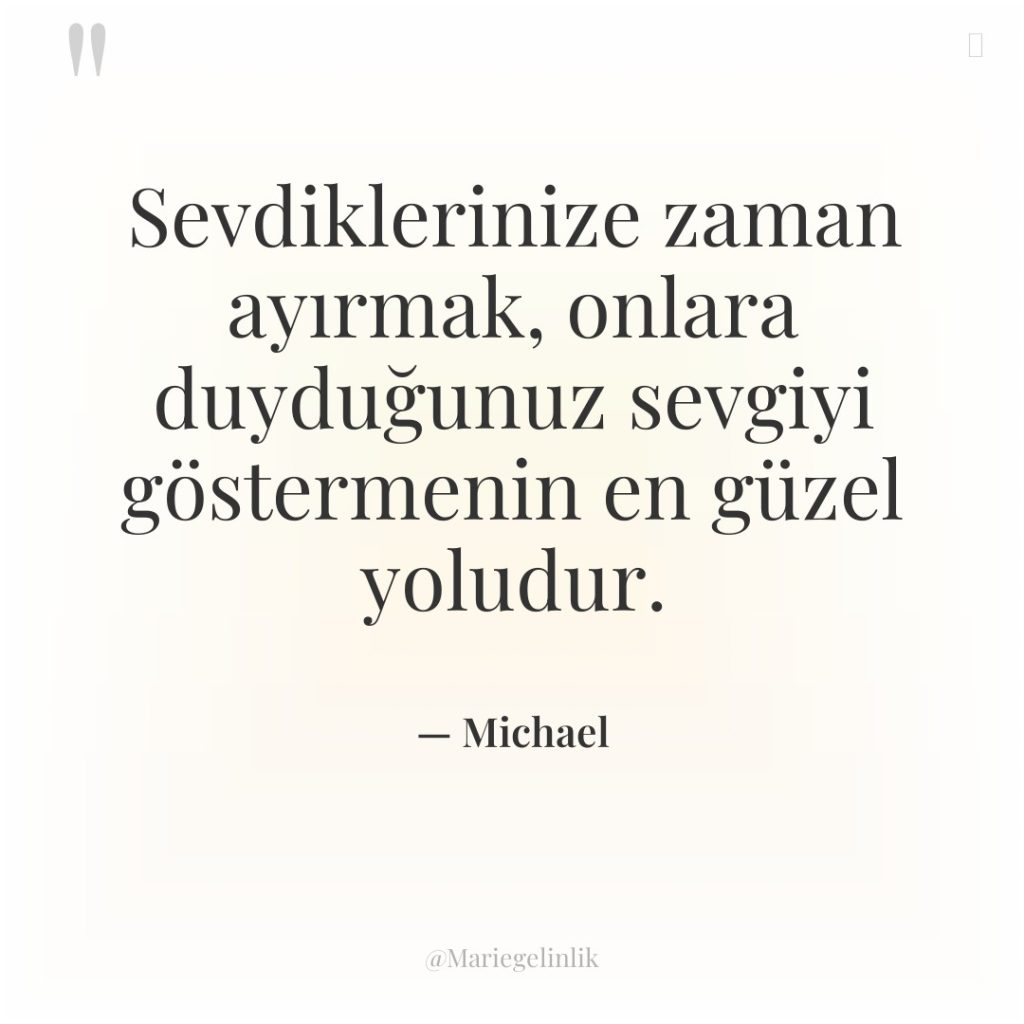 Sevdiklerinize zaman ayırmak, onlara duyduğunuz sevgiyi göstermenin en güzel yoludur.