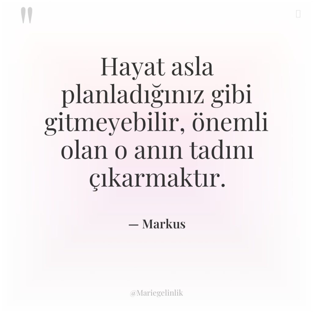 Hayat asla planladığınız gibi gitmeyebilir, önemli olan o anın tadını…