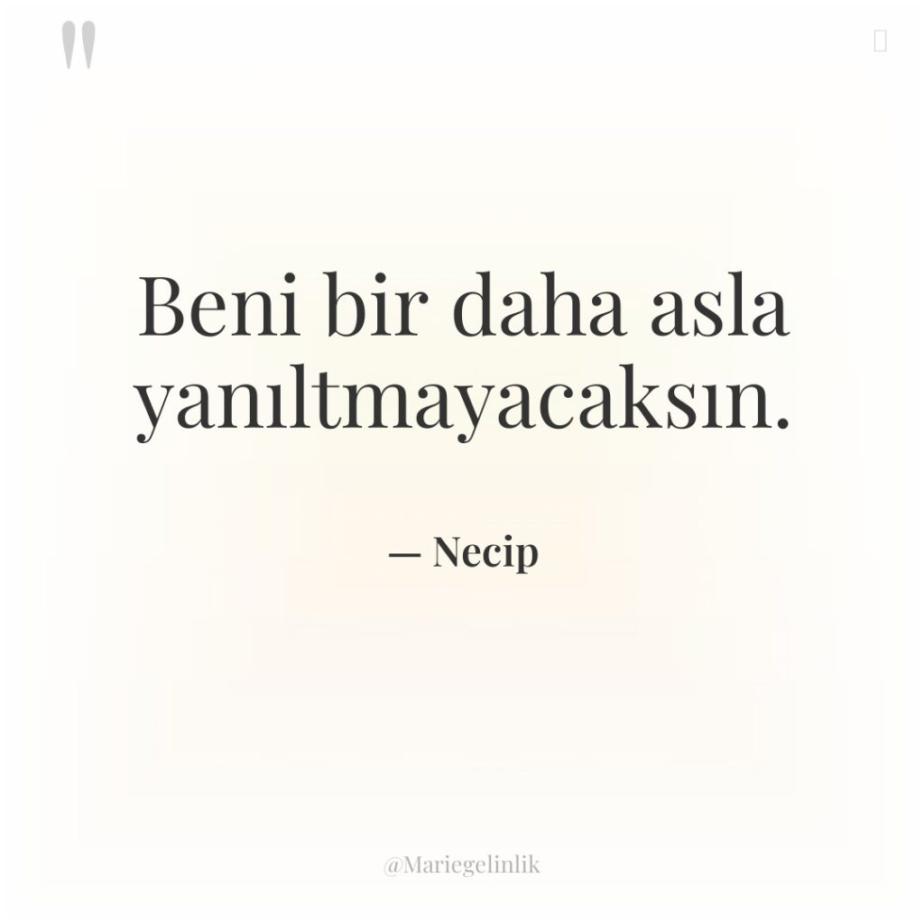 Beni bir daha asla yanıltmayacaksın.