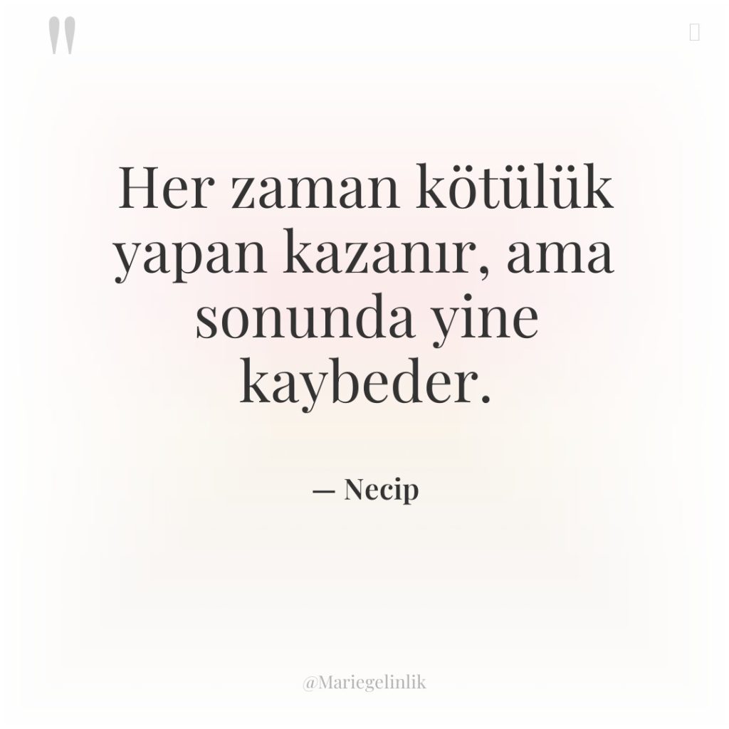 Her zaman kötülük yapan kazanır, ama sonunda yine kaybeder.