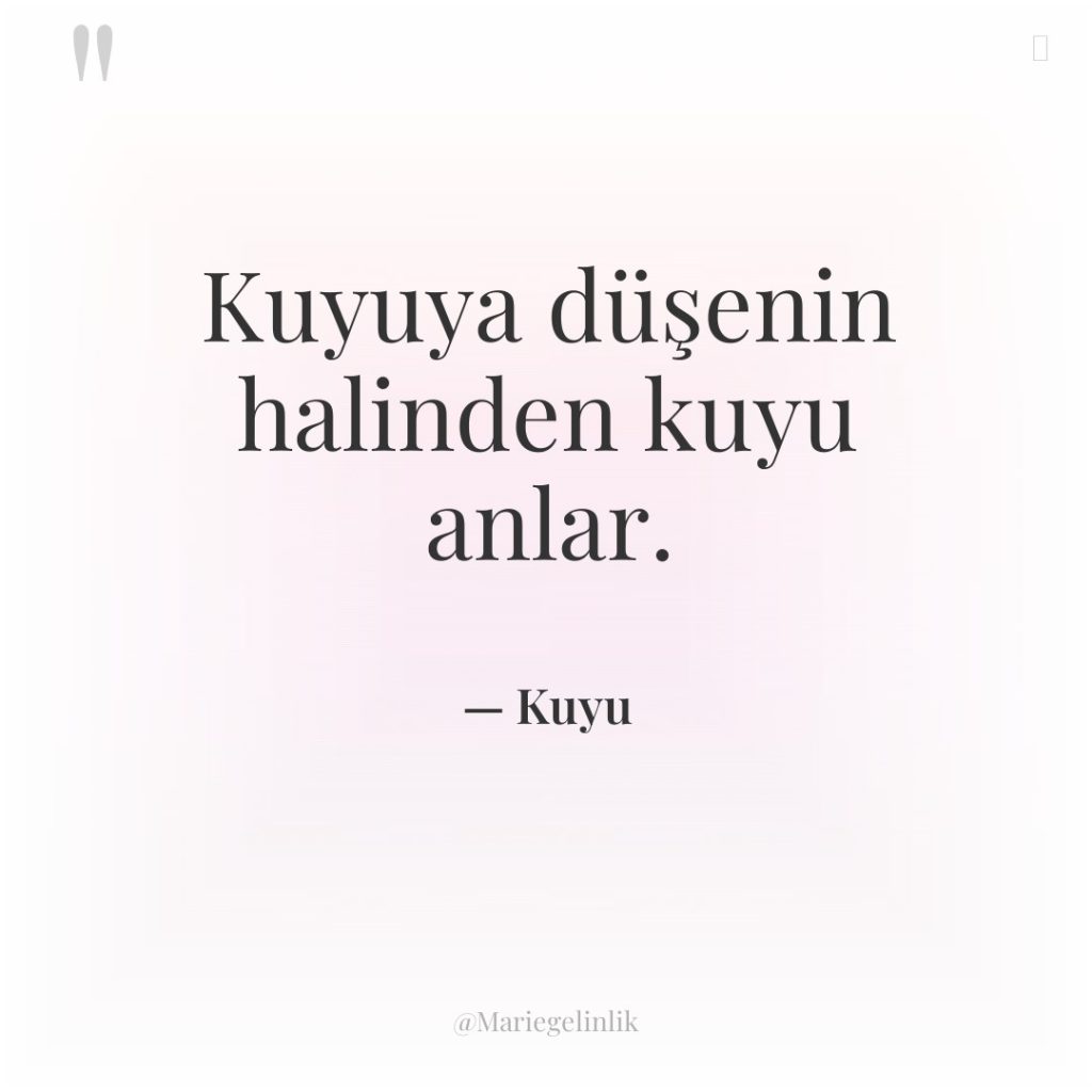 Kuyuya düşenin halinden kuyu anlar.