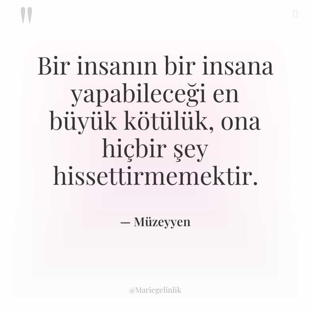 Bir insanın bir insana yapabileceği en büyük kötülük, ona hiçbir…