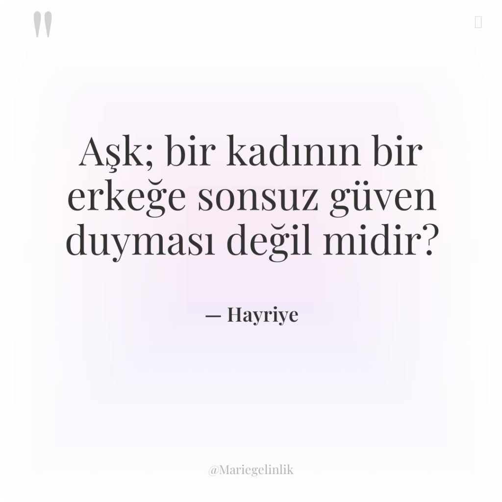 Aşk; bir kadının bir erkeğe sonsuz güven duyması değil midir?