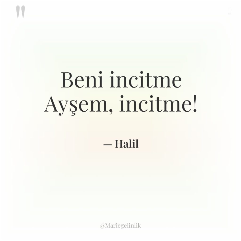 Beni incitme Ayşem, incitme!