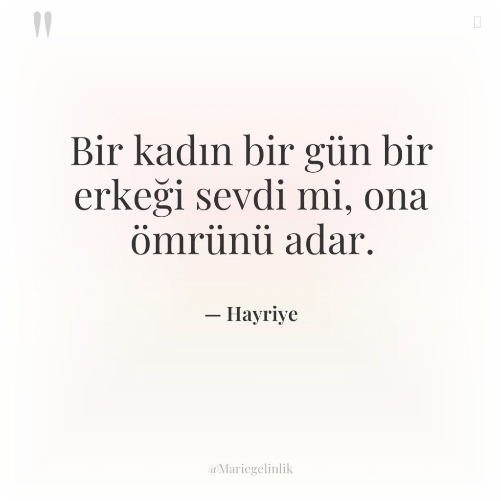 Bir kadın bir gün bir erkeği sevdi mi, ona ömrünü…