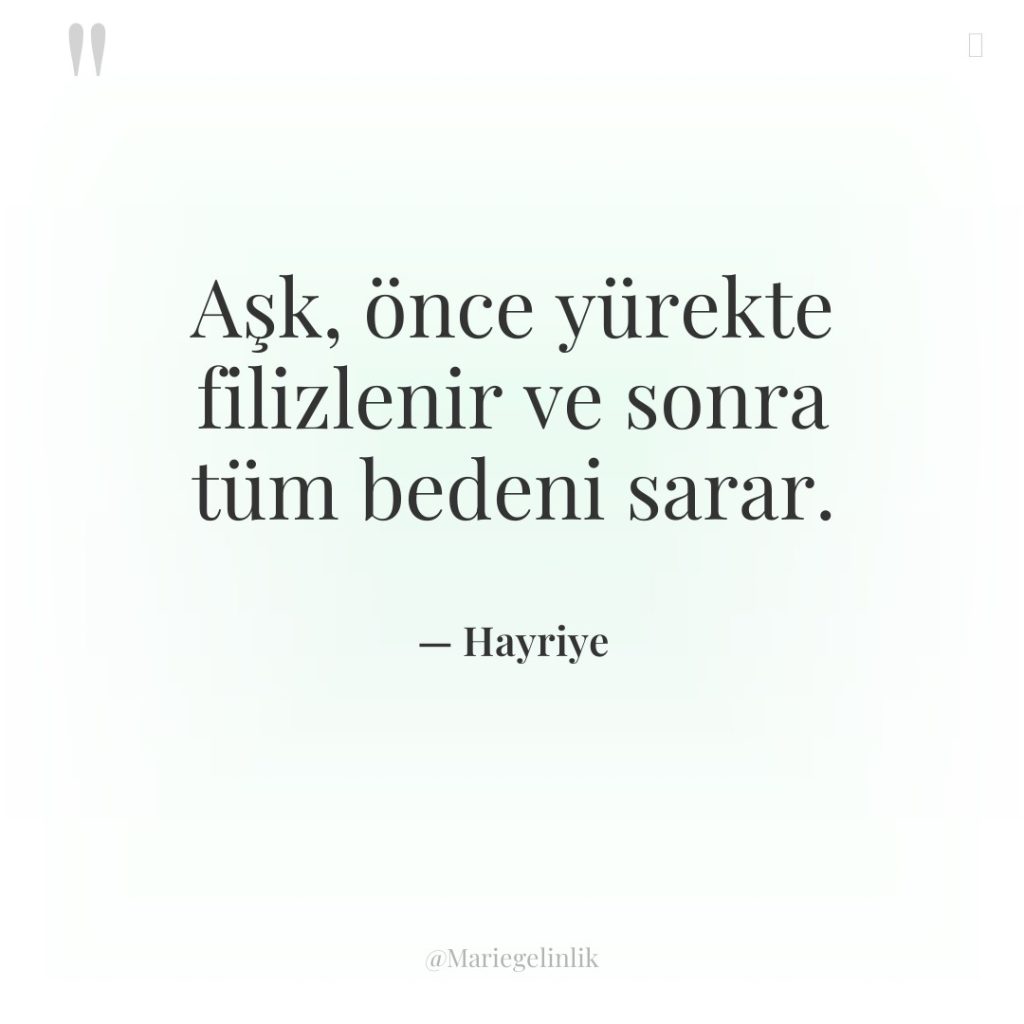 Aşk, önce yürekte filizlenir ve sonra tüm bedeni sarar.