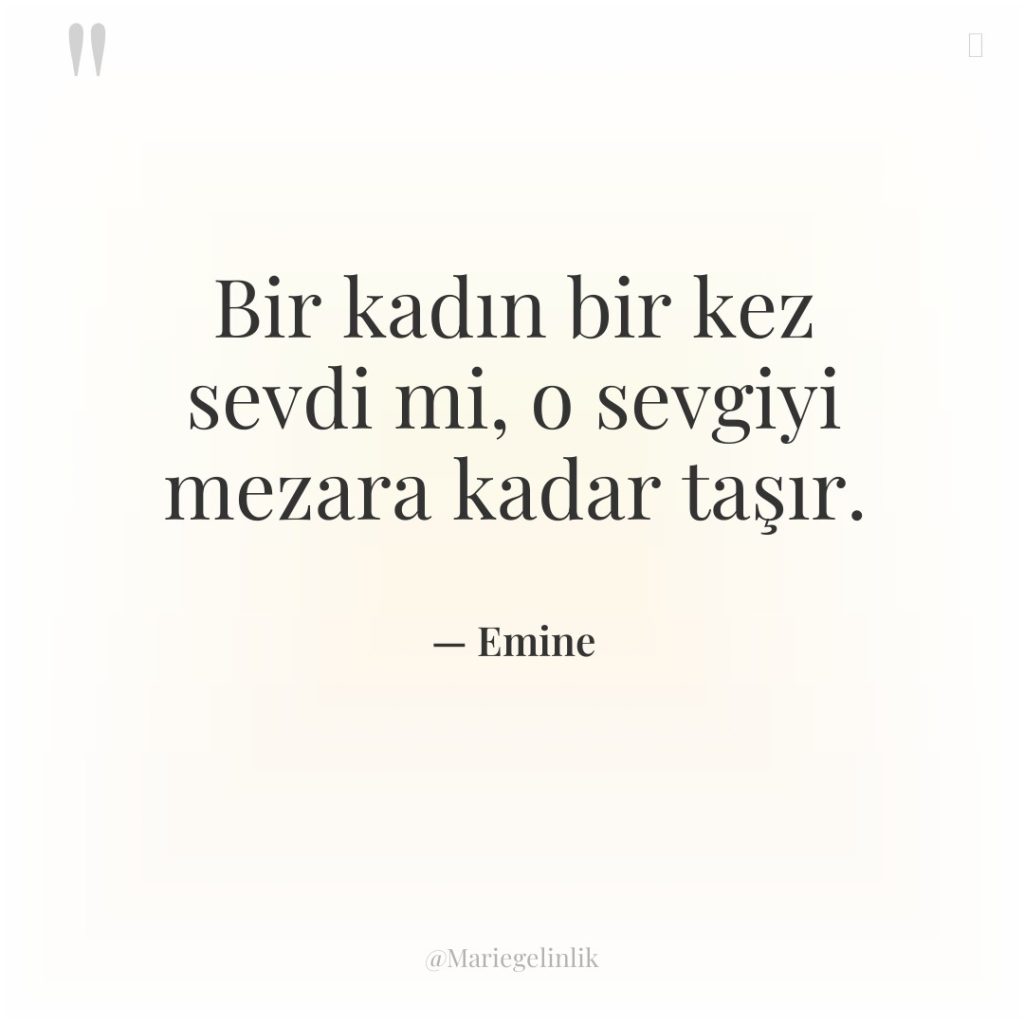 Bir kadın bir kez sevdi mi, o sevgiyi mezara kadar…