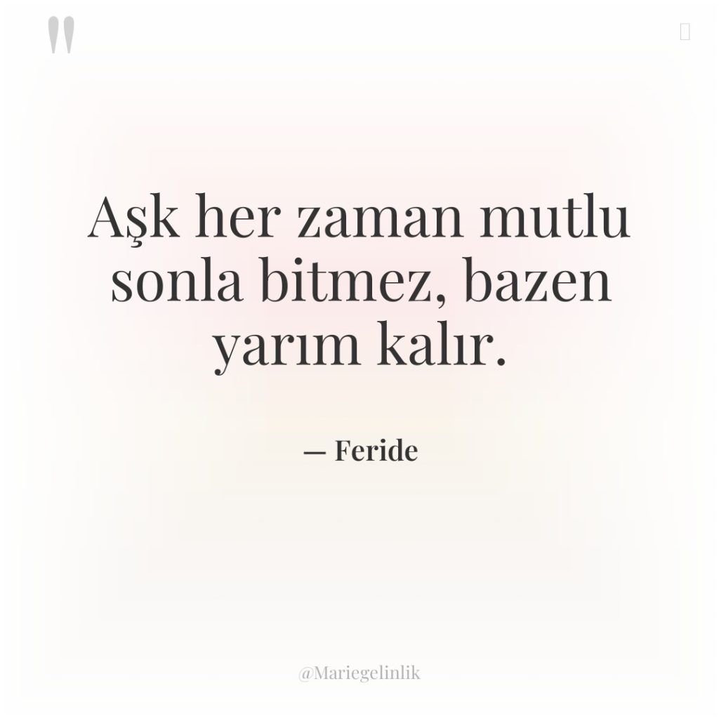 Aşk her zaman mutlu sonla bitmez, bazen yarım kalır.