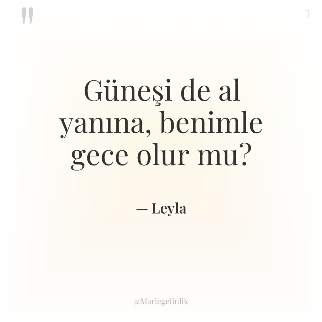 Güneşi de al yanına, benimle gece olur mu?