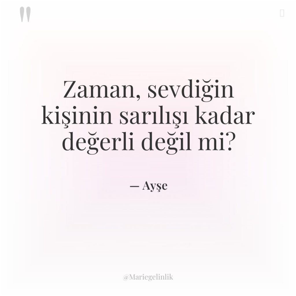 Zaman, sevdiğin kişinin sarılışı kadar değerli değil mi?