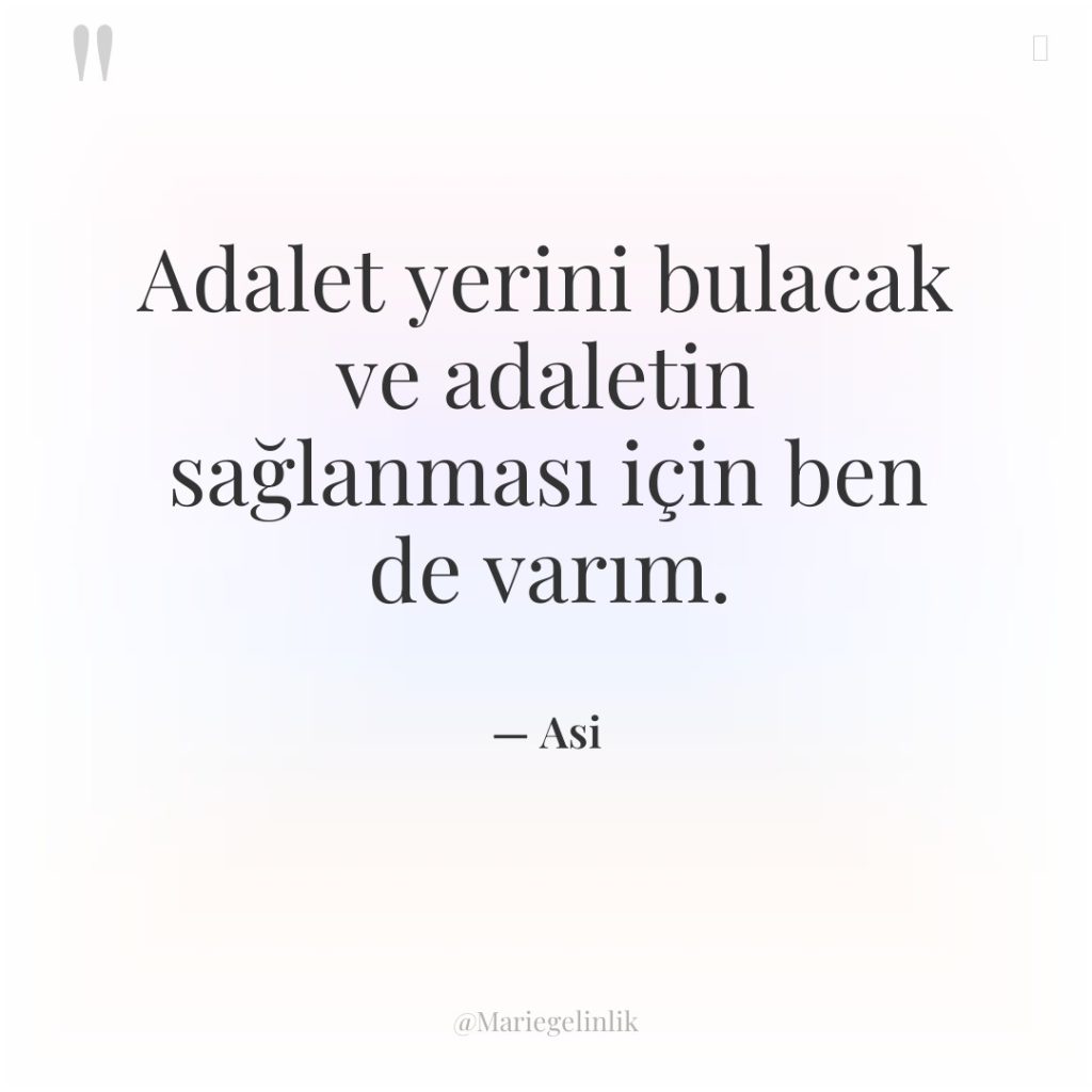 Adalet yerini bulacak ve adaletin sağlanması için ben de varım.