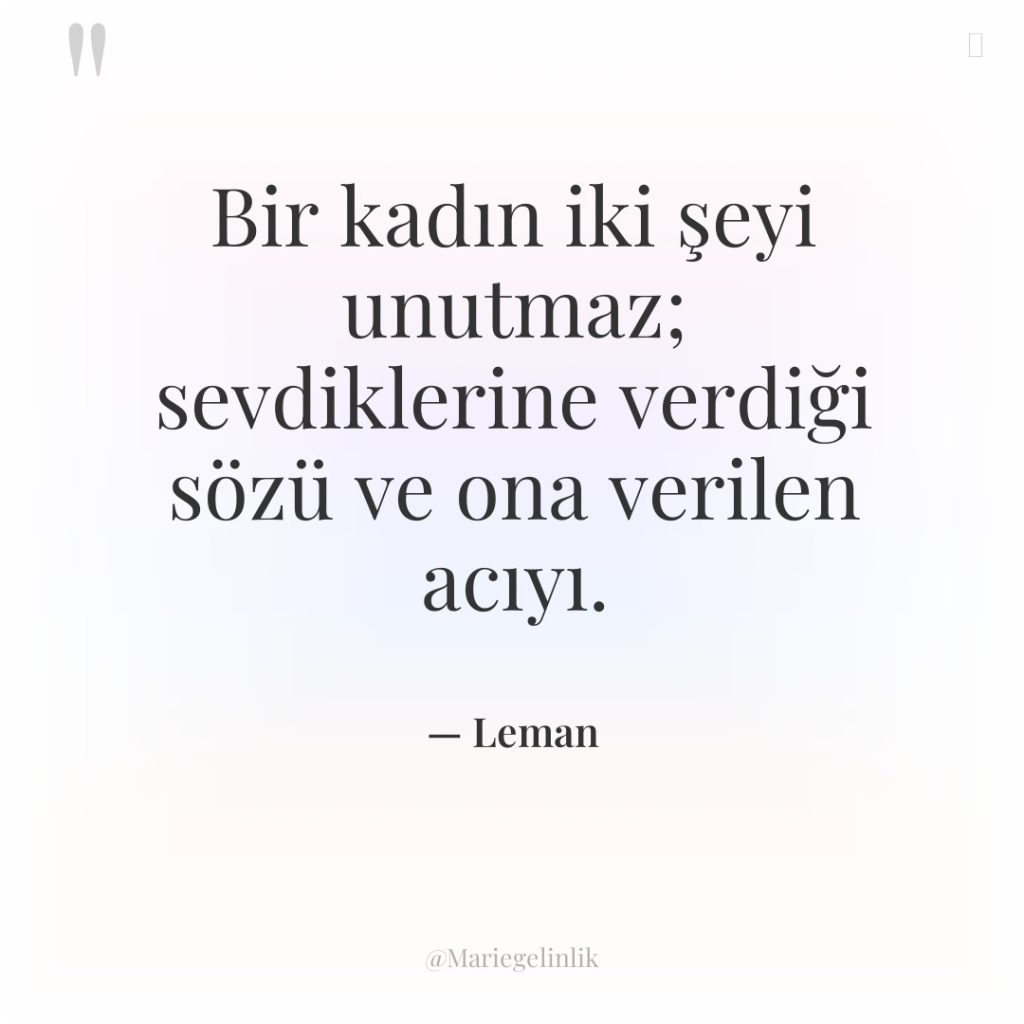 Bir kadın iki şeyi unutmaz; sevdiklerine verdiği sözü ve ona…