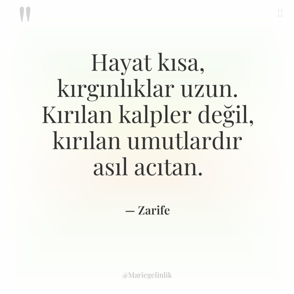Hayat kısa, kırgınlıklar uzun. Kırılan kalpler değil, kırılan umutlardır asıl…