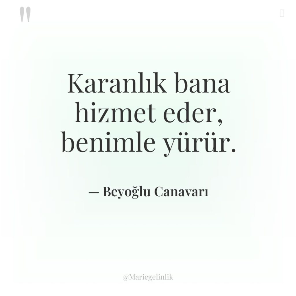 Karanlık bana hizmet eder, benimle yürür.