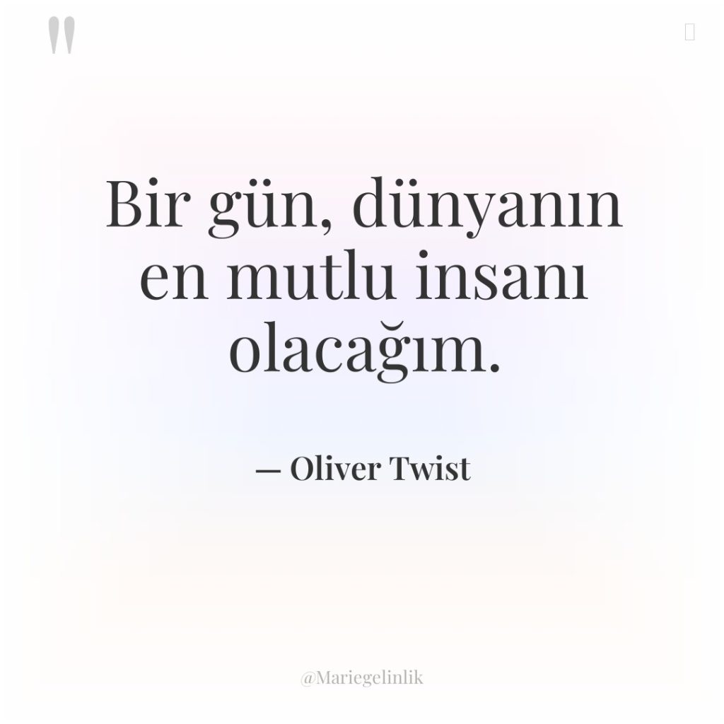 Bir gün, dünyanın en mutlu insanı olacağım.