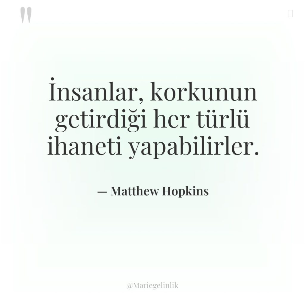 İnsanlar, korkunun getirdiği her türlü ihaneti yapabilirler.