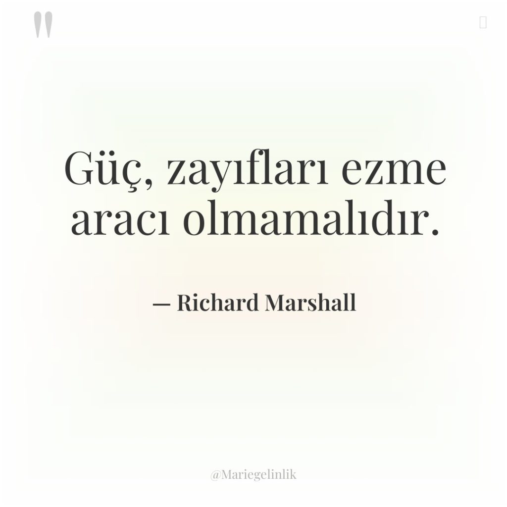 Güç, zayıfları ezme aracı olmamalıdır.