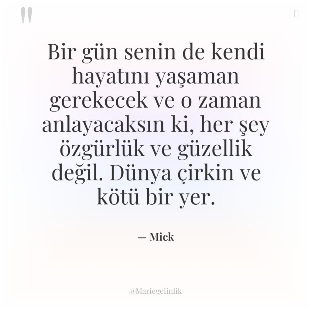 Bir gün senin de kendi hayatını yaşaman gerekecek ve o…