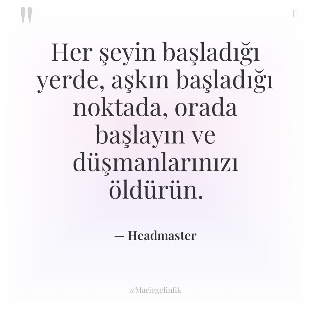 Her şeyin başladığı yerde, aşkın başladığı noktada, orada başlayın ve…