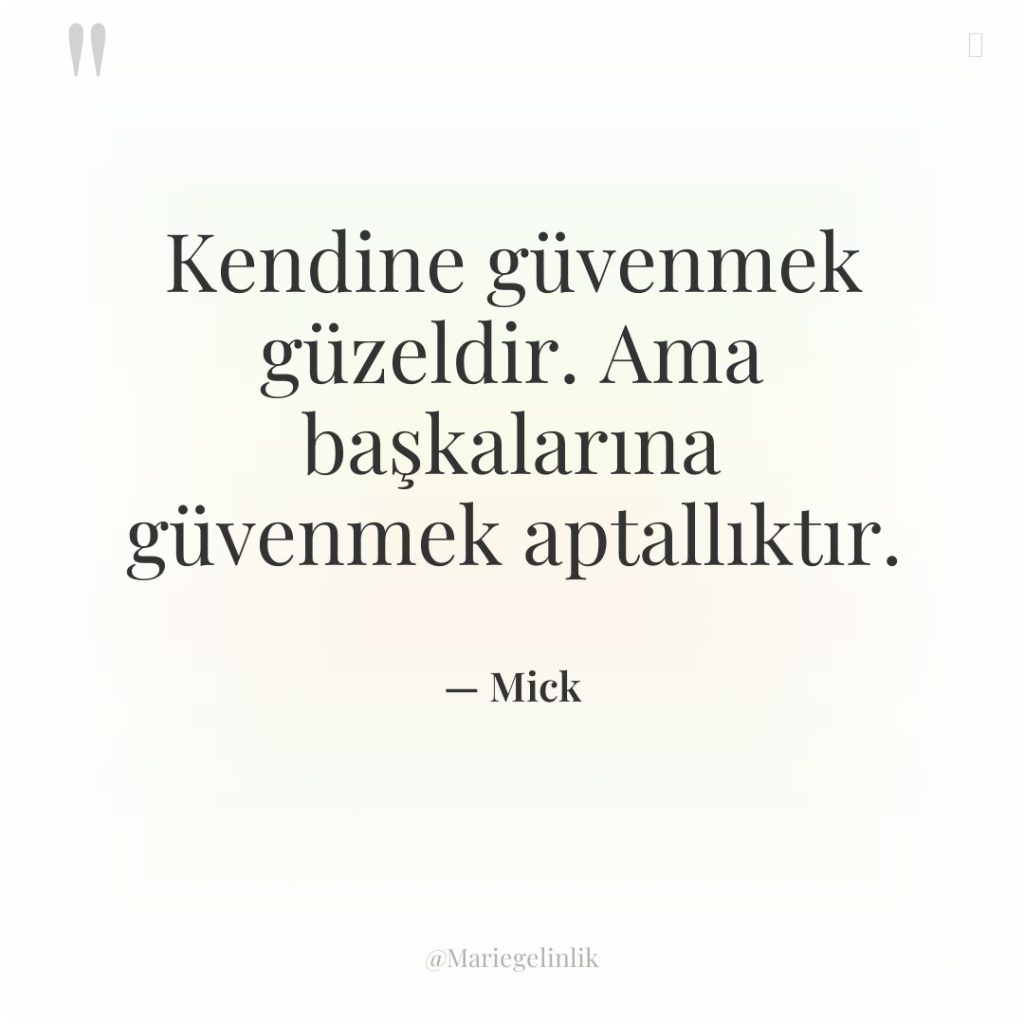 Kendine güvenmek güzeldir. Ama başkalarına güvenmek aptallıktır.