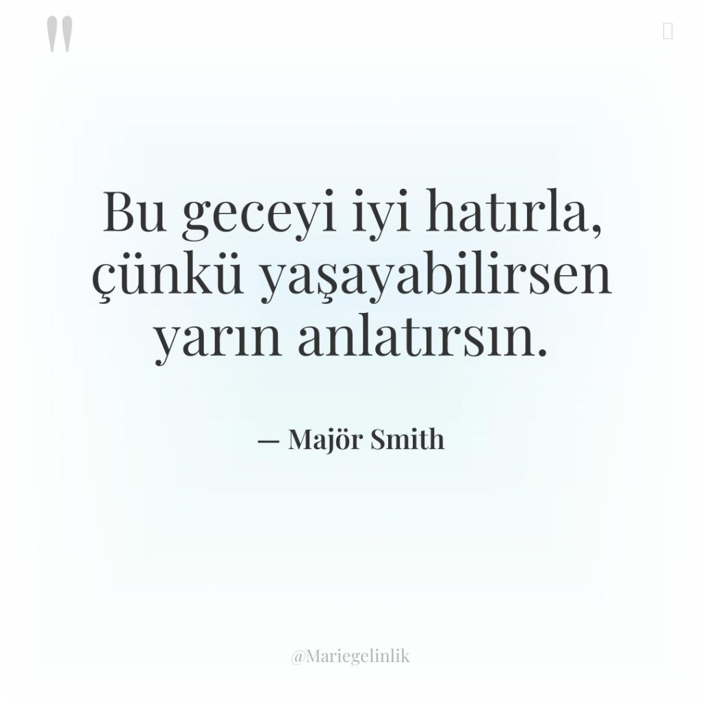 Bu geceyi iyi hatırla, çünkü yaşayabilirsen yarın anlatırsın.