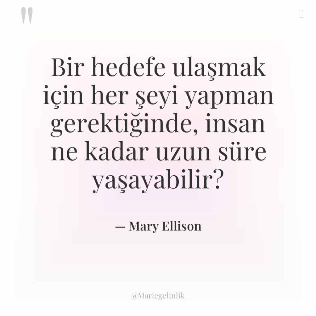 Bir hedefe ulaşmak için her şeyi yapman gerektiğinde, insan ne…