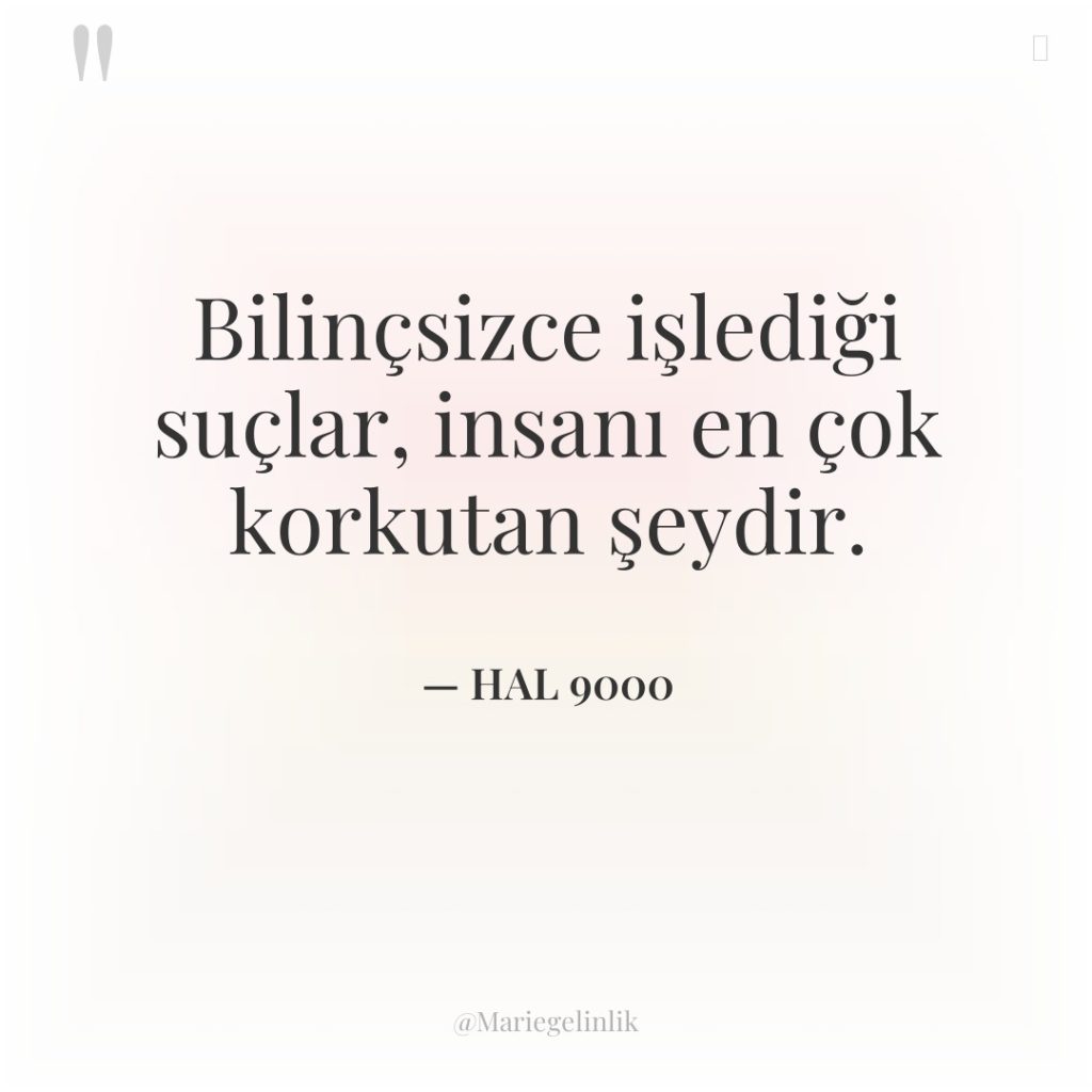 Bilinçsizce işlediği suçlar, insanı en çok korkutan şeydir.