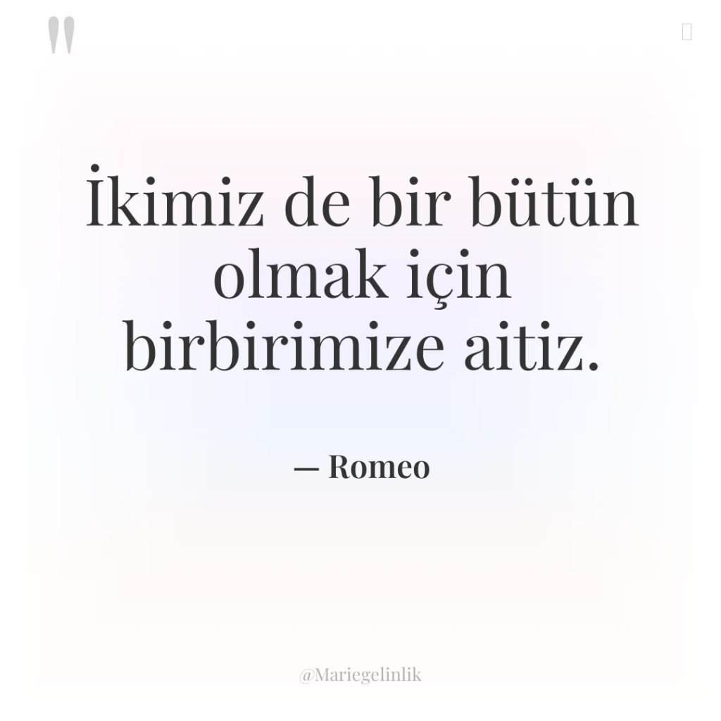 İkimiz de bir bütün olmak için birbirimize aitiz.