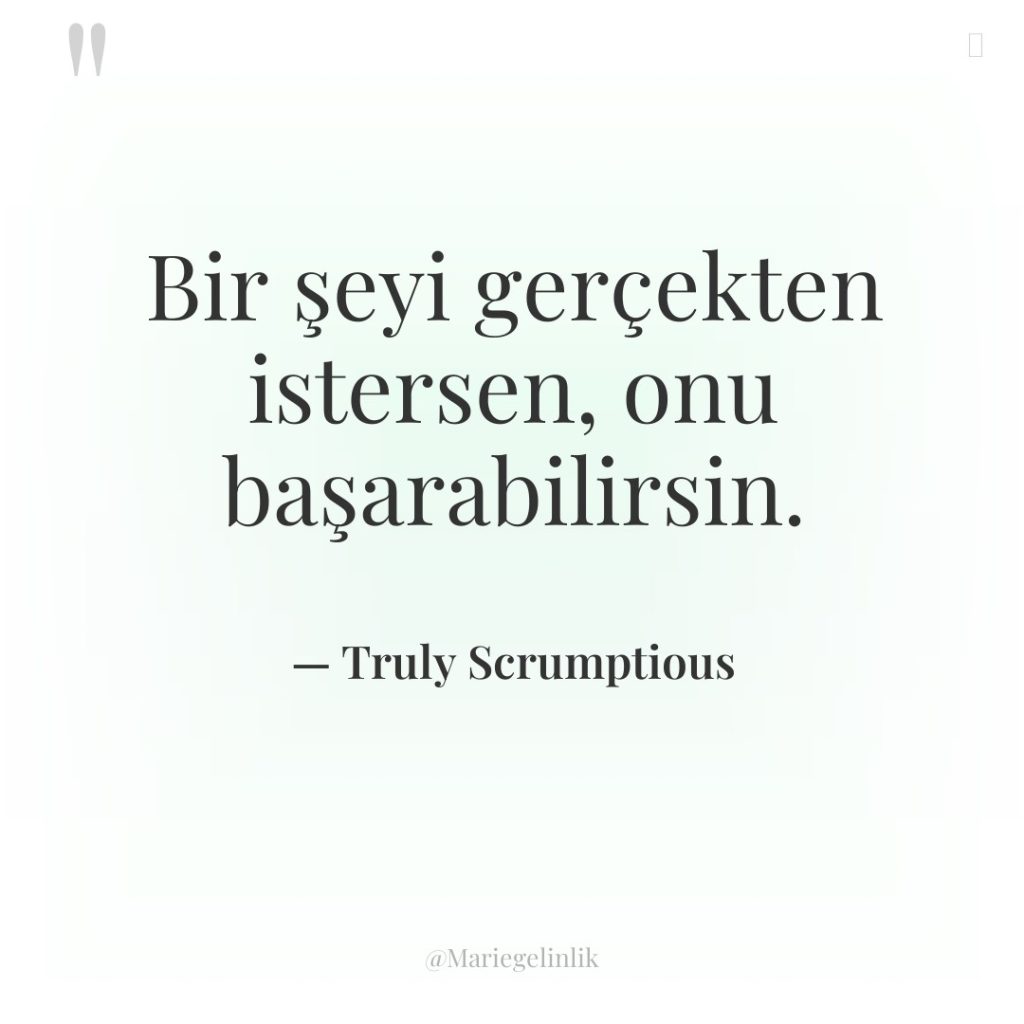 Bir şeyi gerçekten istersen, onu başarabilirsin.