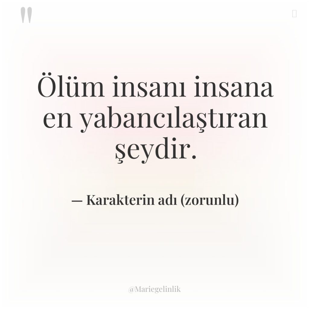 Ölüm insanı insana en yabancılaştıran şeydir.