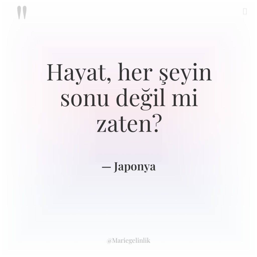 Hayat, her şeyin sonu değil mi zaten?