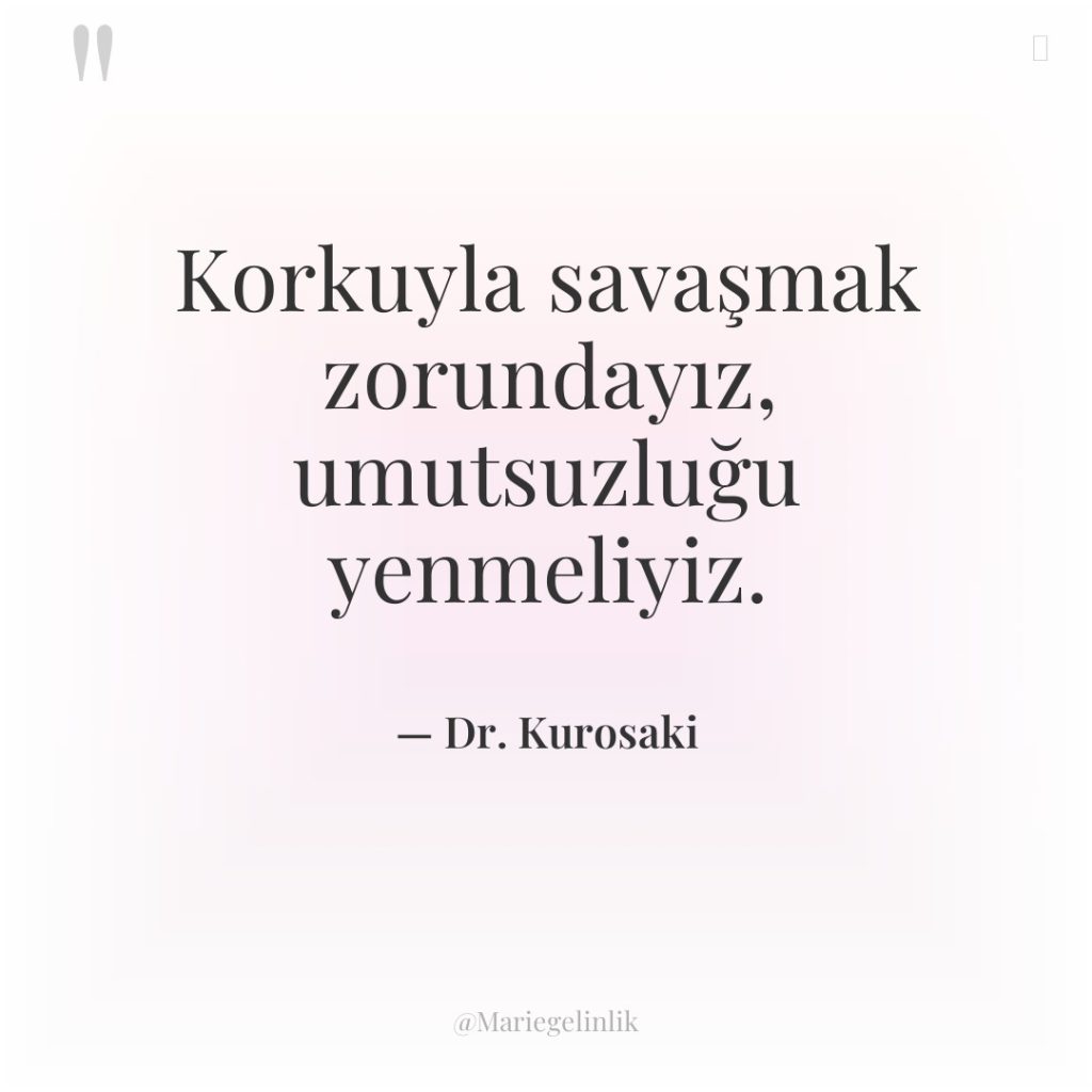 Korkuyla savaşmak zorundayız, umutsuzluğu yenmeliyiz.