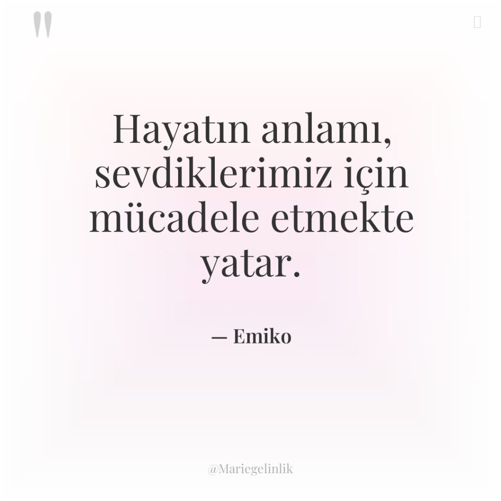 Hayatın anlamı, sevdiklerimiz için mücadele etmekte yatar.