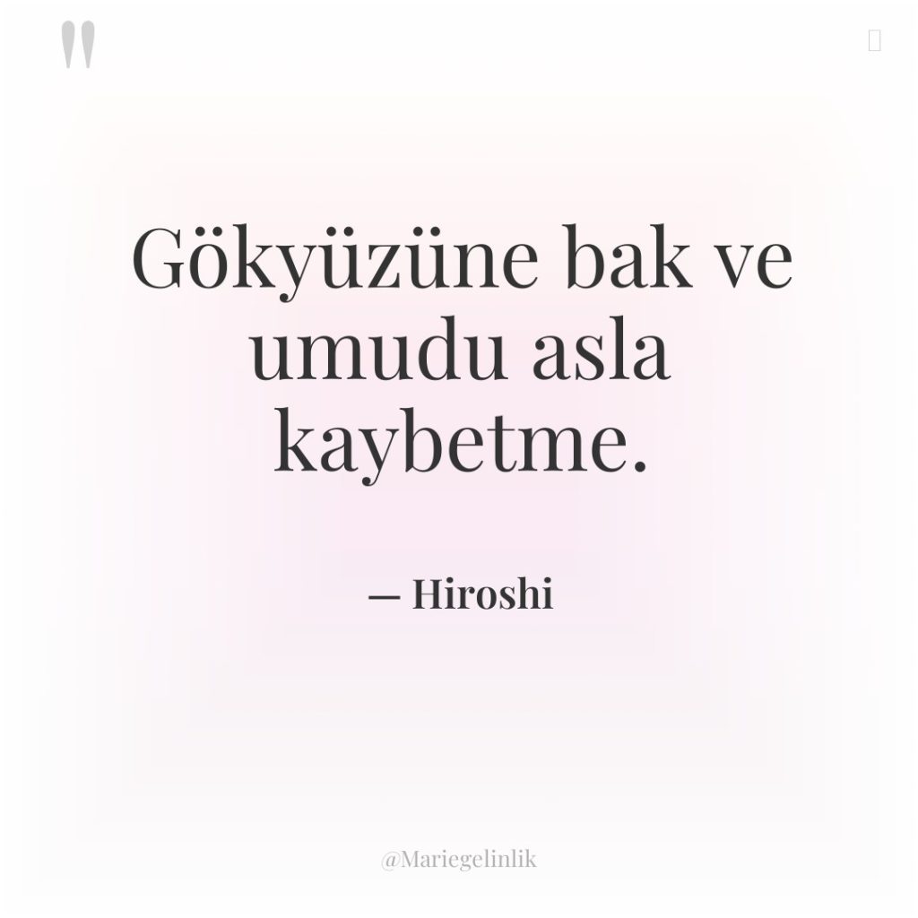 Gökyüzüne bak ve umudu asla kaybetme.