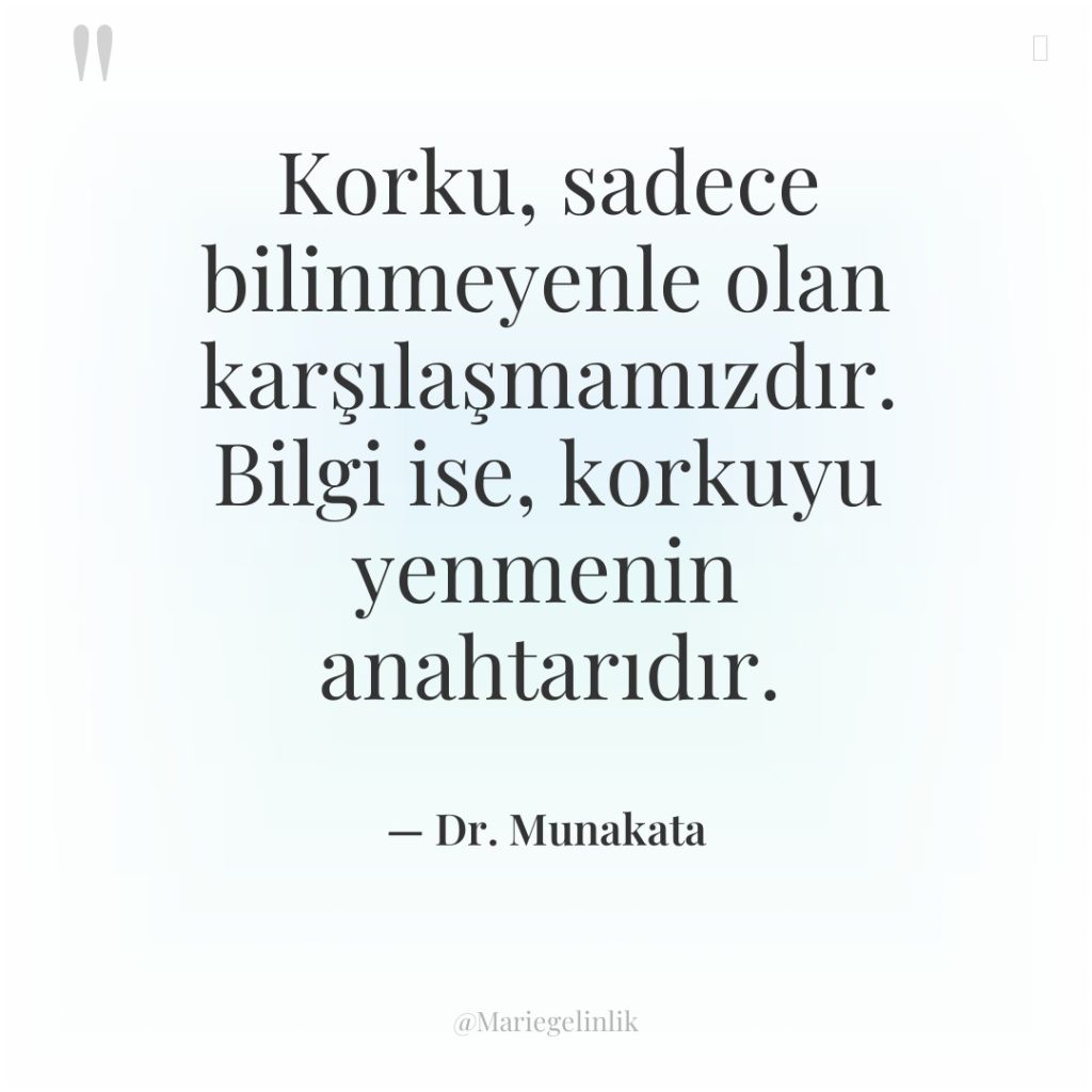 Korku, sadece bilinmeyenle olan karşılaşmamızdır. Bilgi ise, korkuyu yenmenin anahtarıdır.
