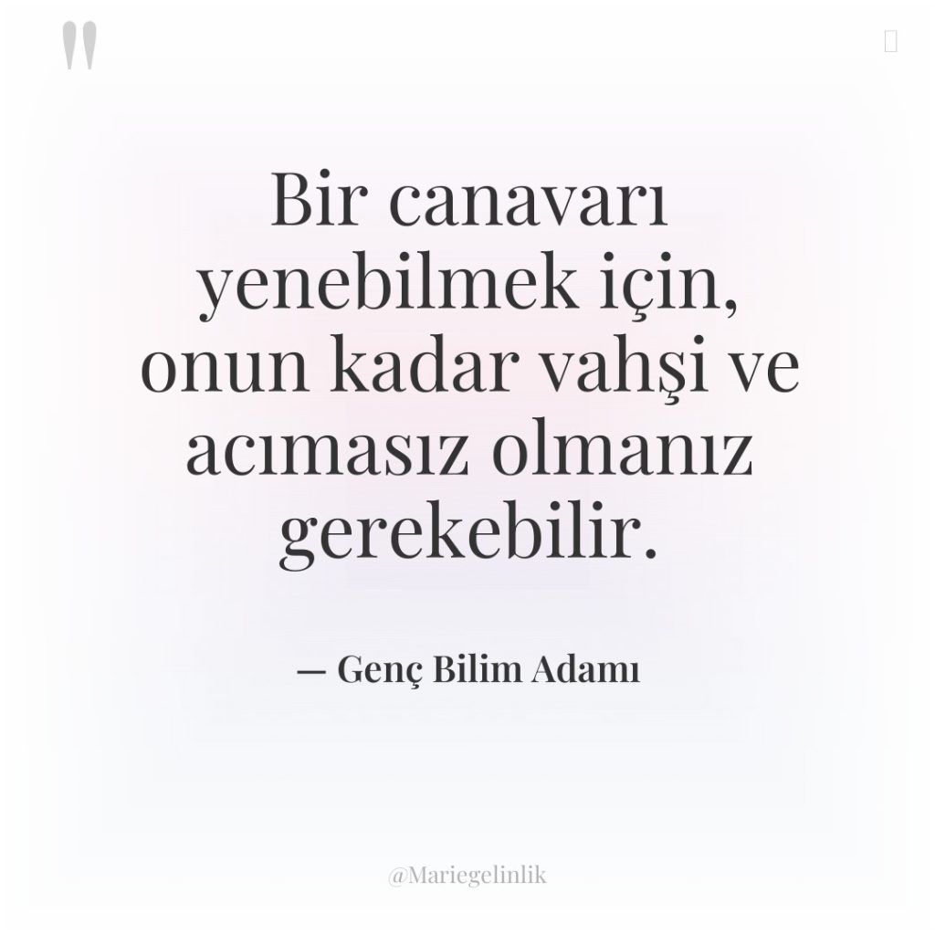 Bir canavarı yenebilmek için, onun kadar vahşi ve acımasız olmanız…