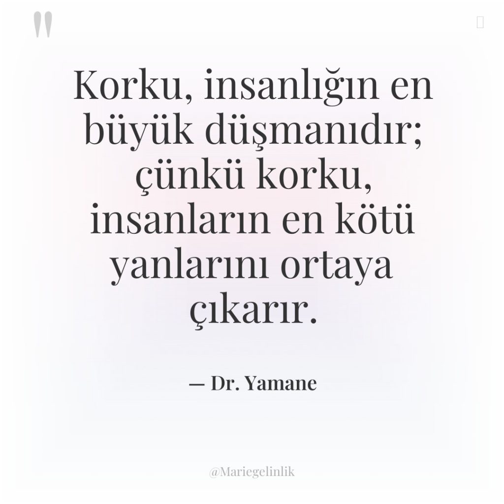Korku, insanlığın en büyük düşmanıdır; çünkü korku, insanların en kötü…