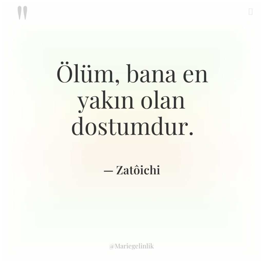 Ölüm, bana en yakın olan dostumdur.