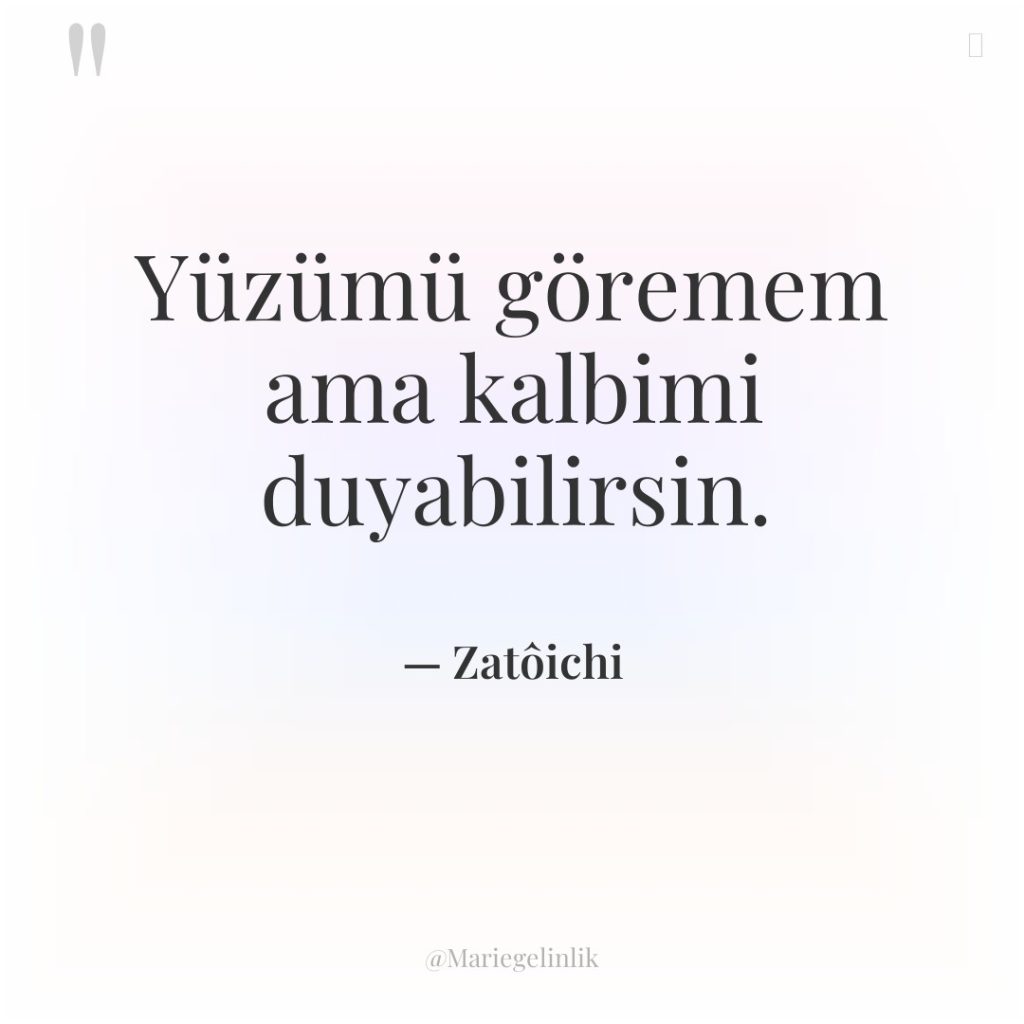 Yüzümü göremem ama kalbimi duyabilirsin.