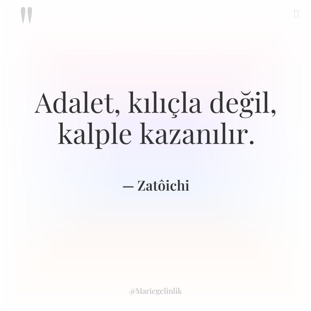 Adalet, kılıçla değil, kalple kazanılır.