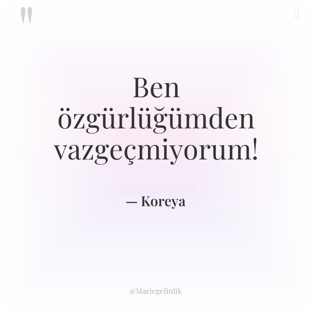 Ben özgürlüğümden vazgeçmiyorum!