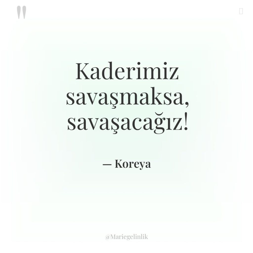 Kaderimiz savaşmaksa, savaşacağız!