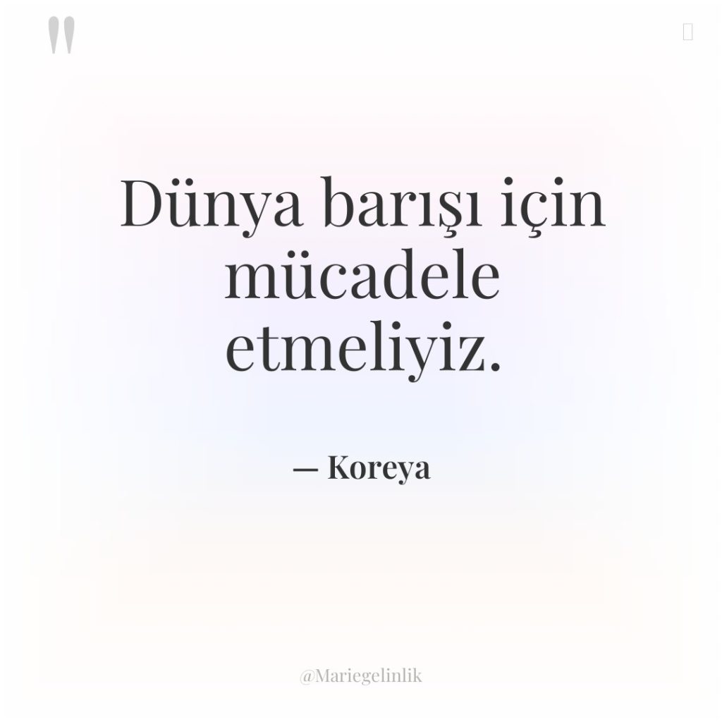 Dünya barışı için mücadele etmeliyiz.