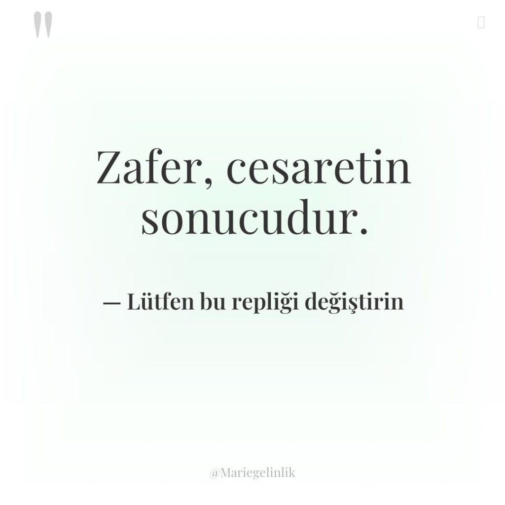 Zafer, cesaretin sonucudur.
